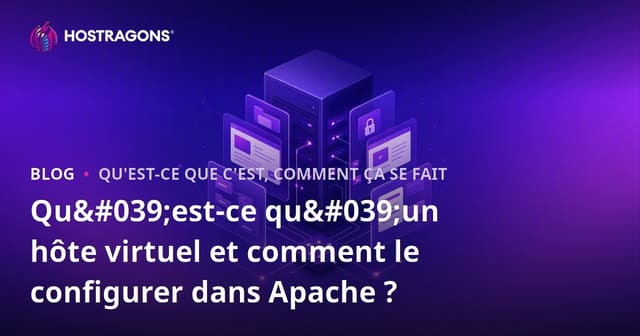 Qu'est-ce qu'un hôte virtuel et comment le configurer dans Apache ?