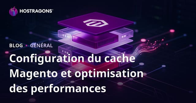 Configuration du cache Magento et optimisation des performances
