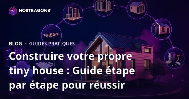 Construire votre propre tiny house : Guide étape par étape pour réussir