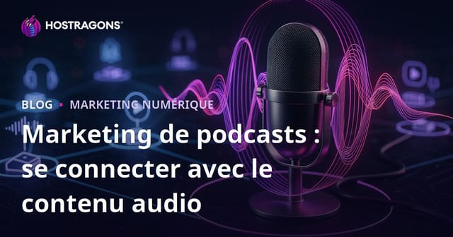 Marketing de podcasts : se connecter avec le contenu audio