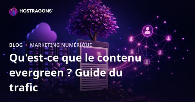 Qu’est-ce qu’un contenu evergreen ? Rédiger des articles qui génèrent du trafic pendant des années