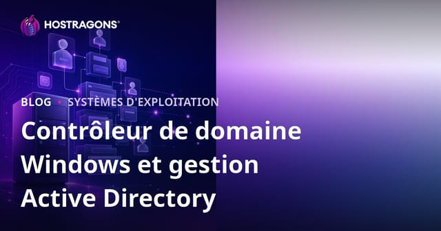Contrôleur de domaine Windows et gestion Active Directory