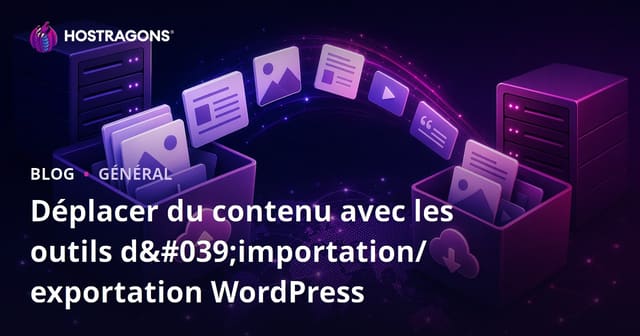 Déplacer du contenu avec les outils d'importation/exportation WordPress