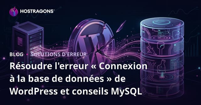 Résoudre l'erreur « Connexion à la base de données » de WordPress et conseils MySQL