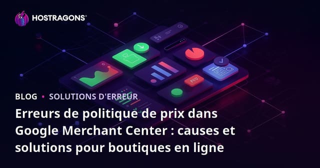 Erreurs de politique de prix dans Google Merchant Center : causes et solutions pour boutiques en ligne