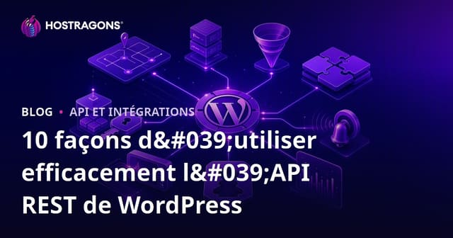 10 façons d'utiliser efficacement l'API REST de WordPress