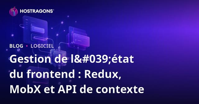 Gestion de l'état du frontend : Redux, MobX et API de contexte