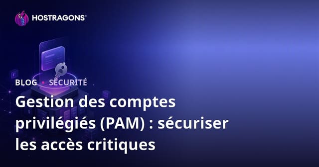 Gestion des comptes privilégiés (PAM) : sécuriser les accès critiques