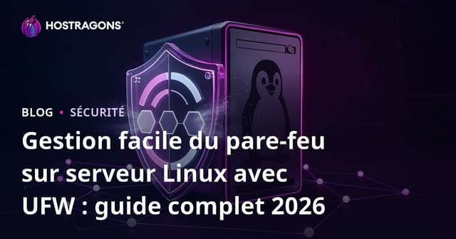 Gestion facile du pare-feu sur serveur Linux avec UFW : guide complet 2026