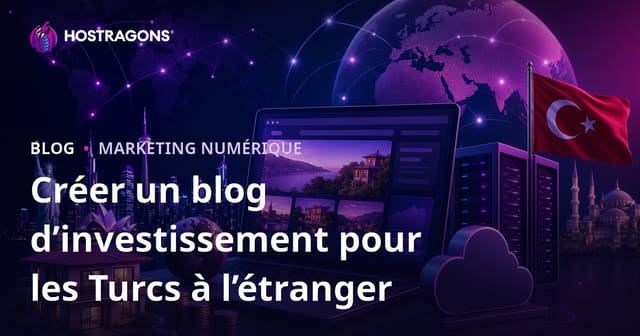 Guide complet pour créer un blog de niche sur l’investissement des Turcs expatriés