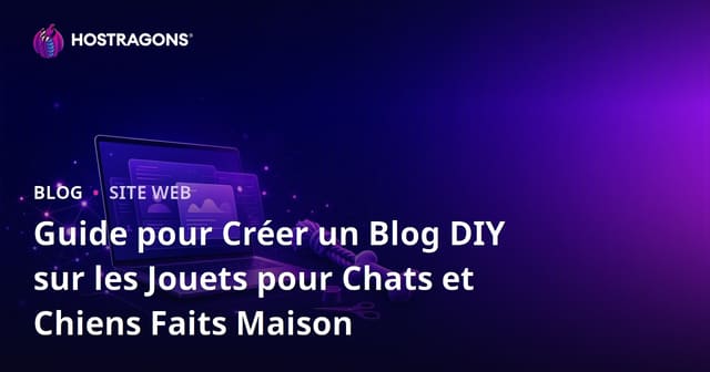 Guide pour Créer un Blog DIY sur les Jouets pour Chats et Chiens Faits Maison