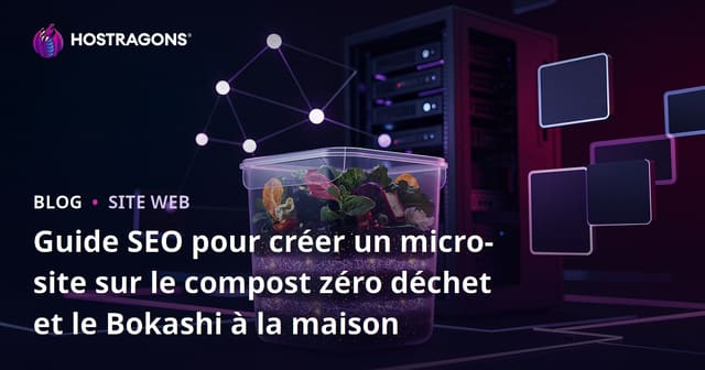 Guide SEO pour créer un micro-site sur le compost zéro déchet et le Bokashi à la maison
