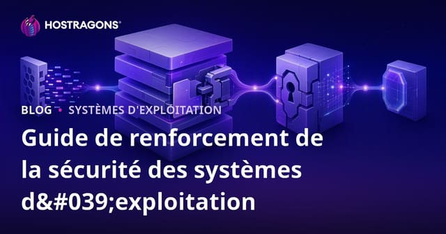 Guide de durcissement de la sécurité des systèmes d'exploitation