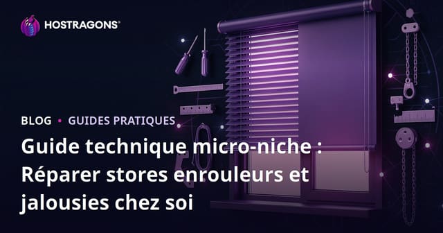 Guide technique micro-niche : Réparer stores enrouleurs et jalousies chez soi