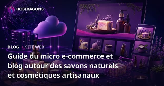 Guide du micro e-commerce et blog autour des savons naturels et cosmétiques artisanaux