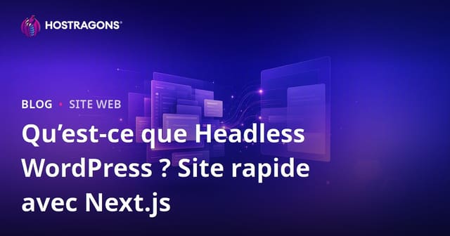 Qu'est-ce que WordPress Headless (Découplé) ? Next.js et Sites Web Ultra-Rapides