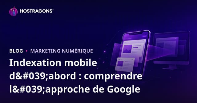 Indexation mobile d'abord : comprendre l'approche de Google