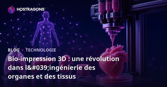 Bio-impression 3D : une révolution dans l'ingénierie des organes et des tissus