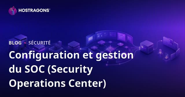 Mise en place et gestion d'un SOC (Centre d'opérations de sécurité)