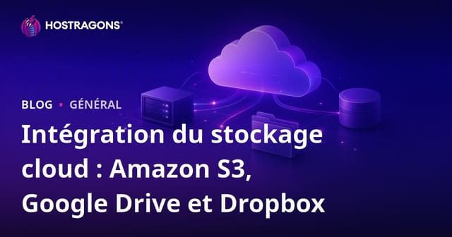 Intégration du stockage cloud : Amazon S3, Google Drive et Dropbox