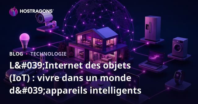 L'Internet des objets (IoT) : vivre dans un monde d'appareils intelligents
