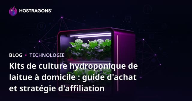 Kits de culture hydroponique de laitue à domicile : guide d'achat et stratégie d'affiliation