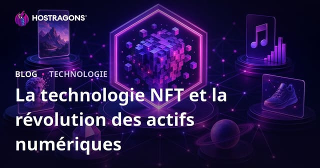 Technologie NFT et Révolution des Actifs Numériques