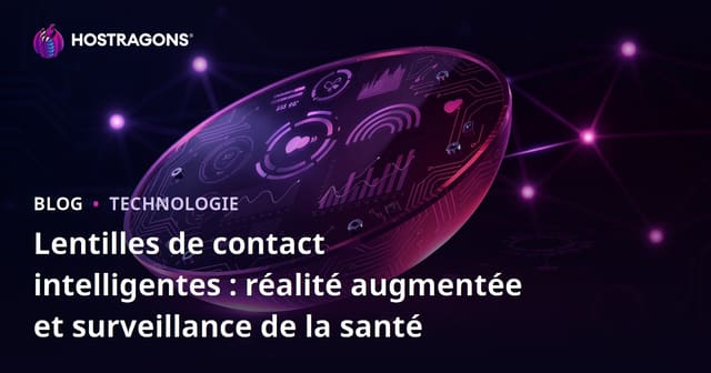 Lentilles de contact intelligentes : réalité augmentée et surveillance de la santé