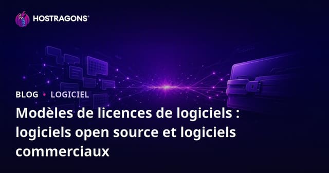 Modèles de Licences de Logiciels : Open Source vs Logiciels Commerciaux