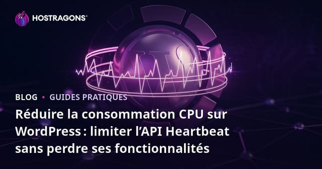 Réduire la consommation CPU sur WordPress : limiter l’API Heartbeat sans perdre ses fonctionnalités