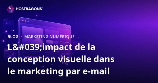 L'impact de la conception visuelle dans le marketing par e-mail