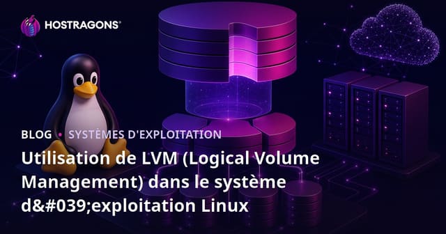 Utilisation de LVM (Logical Volume Management) dans le système d'exploitation Linux