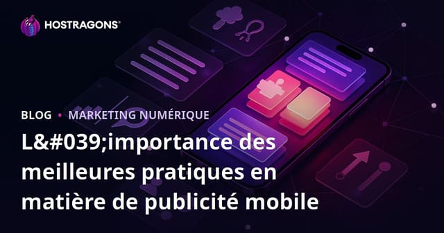L'Importance de la Publicité Mobile : Exemples de Meilleures Pratiques