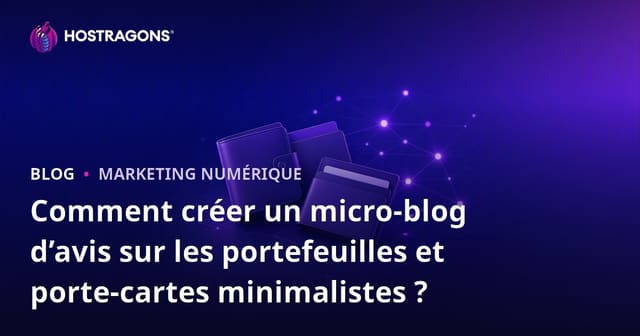 Comment créer un micro-blog d’avis sur les portefeuilles et porte-cartes minimalistes ?