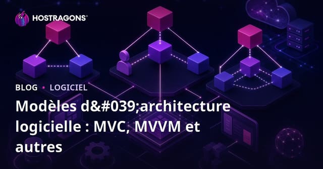 Comprendre l'architecture logicielle : modèles MVC, MVVM et autres paradigmes