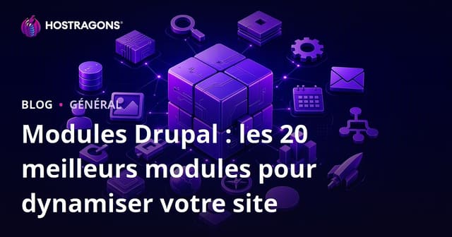 Modules Drupal : les 20 meilleurs modules pour dynamiser votre site