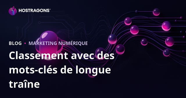 Obtenez un Bon Classement avec des Mots-Clés Long-Trail