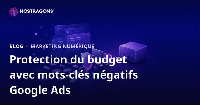 Protection de votre budget avec des mots-clés négatifs dans Google Ads