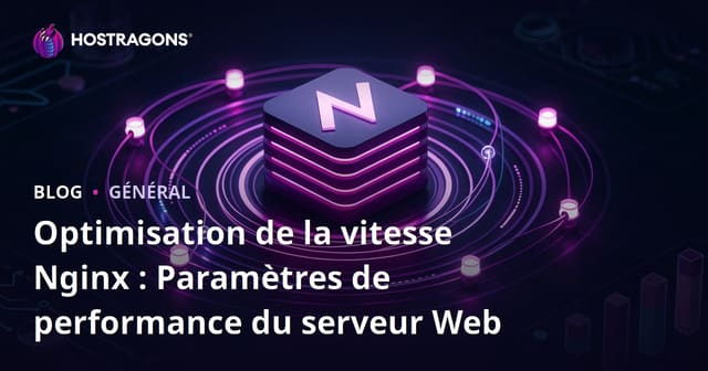 Optimisation de la vitesse Nginx : Paramètres de performance du serveur Web