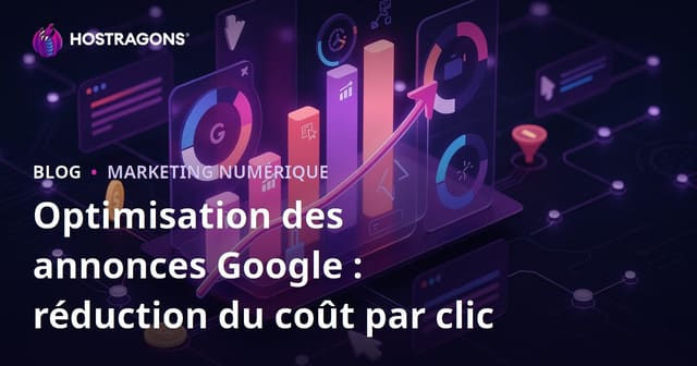 Optimisation de Google Ads : Réduire le Coût Par Clic