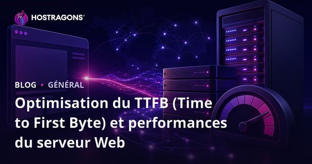 Optimisation du TTFB (Time to First Byte) et performances du serveur Web