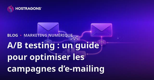 A/B testing : un guide pour optimiser les campagnes d’e-mailing