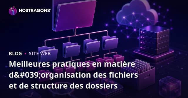 Meilleures pratiques en matière d'organisation des fichiers et de structure des dossiers