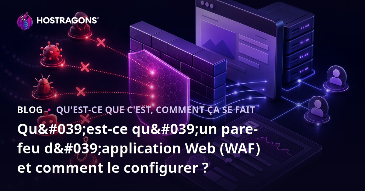 Qu'est-ce qu'un pare-feu d'application Web (WAF) et comment le configurer ?