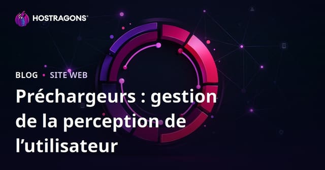 Préchargeurs : gestion de la perception de l’utilisateur