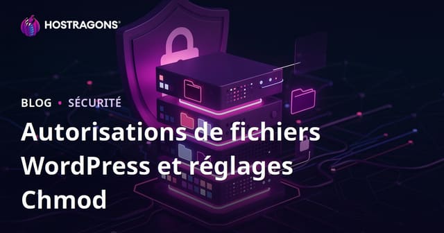 Permissions de fichiers WordPress (chmod) : réglages sécurisés pour votre hébergement