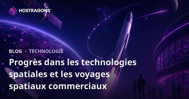 Progrès dans les technologies spatiales et les voyages spatiaux commerciaux