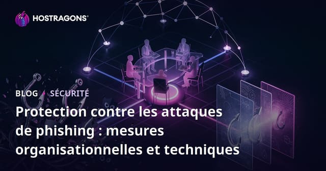 Protection contre les attaques de phishing : mesures organisationnelles et techniques