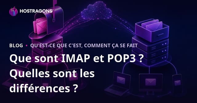 Qu'est-ce que IMAP et POP3 ? Quelles sont les différences ?