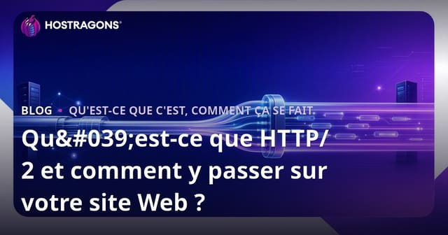 HTTP/2 : Qu’est-ce que c’est et comment migrer votre site web ?